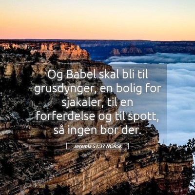 Picture 05 - Jeremia 51:37 NORSK - Og Babel skal bli til grusdynger, en bolig for - Bible Verse Picture