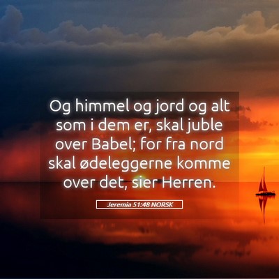 Picture 05 - Jeremia 51:48 NORSK - Og himmel og jord og alt som i dem er, skal juble - Bible Verse Picture