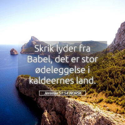 Picture 05 - Jeremia 51:54 NORSK - Skrik lyder fra Babel, det er stor ødeleggelse i - Bible Verse Picture