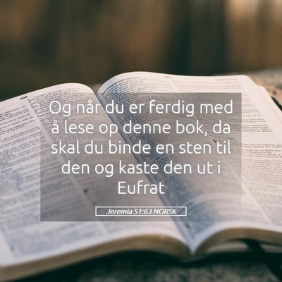 Picture 05 - Jeremia 51:63 NORSK - Og når du er ferdig med å lese op denne bok, da - Bible Verse Picture