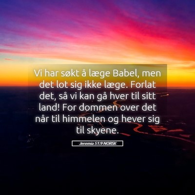 Picture 05 - Jeremia 51:9 NORSK - Vi har søkt å læge Babel, men det lot sig ikke - Bible Verse Picture