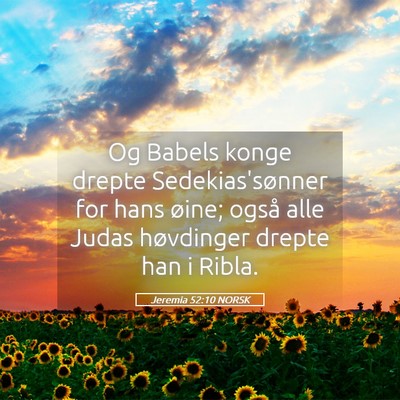 Picture 05 - Jeremia 52:10 NORSK - Og Babels konge drepte Sedekias'sønner for hans - Bible Verse Picture