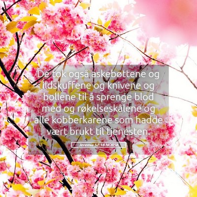 Picture 05 - Jeremia 52:18 NORSK - De tok også askebøttene og ildskuffene og - Bible Verse Picture