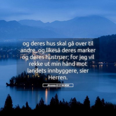 Picture 05 - Jeremia 6:12 NORSK - og deres hus skal gå over til andre, og likeså - Bible Verse Picture