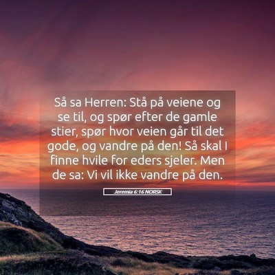 Picture 05 - Jeremia 6:16 NORSK - Så sa Herren: Stå på veiene og se til, og - Bible Verse Picture