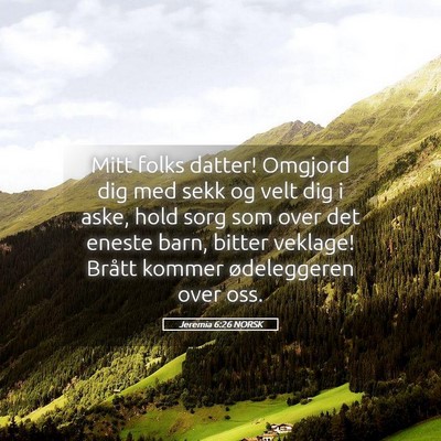 Picture 05 - Jeremia 6:26 NORSK - Mitt folks datter! Omgjord dig med sekk og velt - Bible Verse Picture