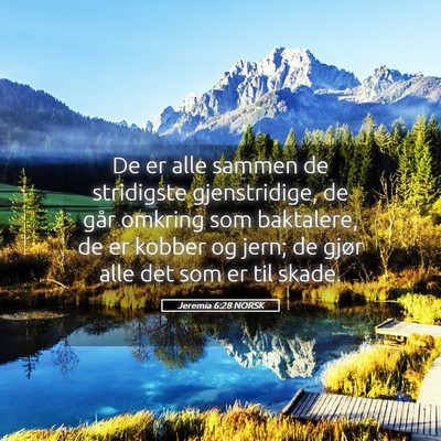 Picture 05 - Jeremia 6:28 NORSK - De er alle sammen de stridigste gjenstridige, de - Bible Verse Picture