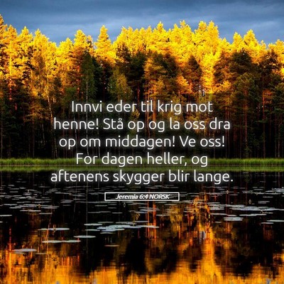 Picture 05 - Jeremia 6:4 NORSK - Innvi eder til krig mot henne! Stå op og la oss - Bible Verse Picture