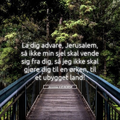 Picture 05 - Jeremia 6:8 NORSK - La dig advare, Jerusalem, så ikke min sjel skal - Bible Verse Picture
