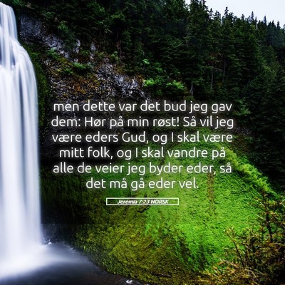 Picture 05 - Jeremia 7:23 NORSK - men dette var det bud jeg gav dem: Hør på min - Bible Verse Picture