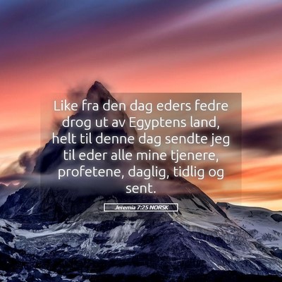 Picture 05 - Jeremia 7:25 NORSK - Like fra den dag eders fedre drog ut av Egyptens - Bible Verse Picture