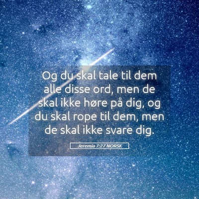 Picture 05 - Jeremia 7:27 NORSK - Og du skal tale til dem alle disse ord, men de - Bible Verse Picture