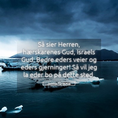 Picture 05 - Jeremia 7:3 NORSK - Så sier Herren, hærskarenes Gud, Israels Gud: - Bible Verse Picture