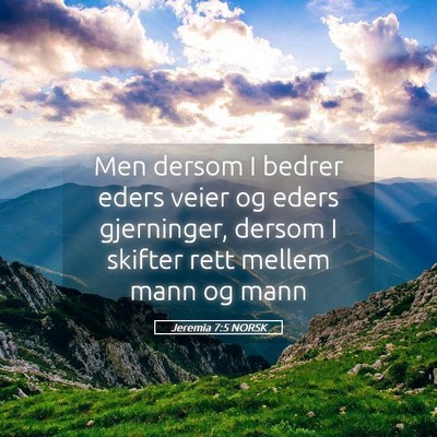 Picture 05 - Jeremia 7:5 NORSK - Men dersom I bedrer eders veier og eders - Bible Verse Picture