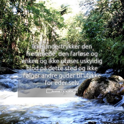 Picture 05 - Jeremia 7:6 NORSK - ikke undertrykker den fremmede, den farløse og - Bible Verse Picture