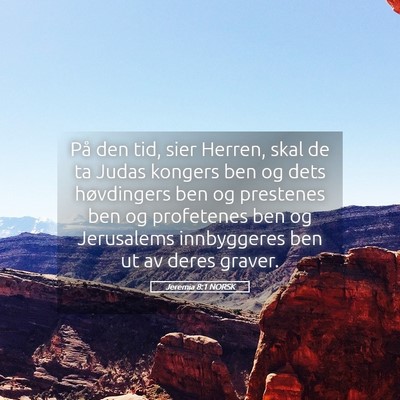 Picture 05 - Jeremia 8:1 NORSK - På den tid, sier Herren, skal de ta Judas - Bible Verse Picture