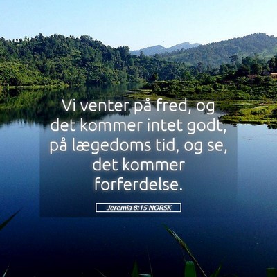 Picture 05 - Jeremia 8:15 NORSK - Vi venter på fred, og det kommer intet godt, på - Bible Verse Picture