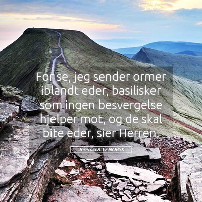 Picture 05 - Jeremia 8:17 NORSK - For se, jeg sender ormer iblandt eder, basilisker - Bible Verse Picture
