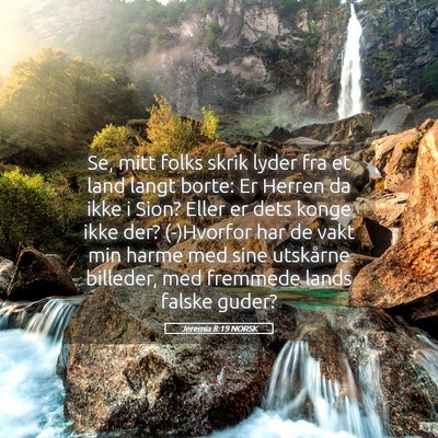 Picture 05 - Jeremia 8:19 NORSK - Se, mitt folks skrik lyder fra et land langt - Bible Verse Picture