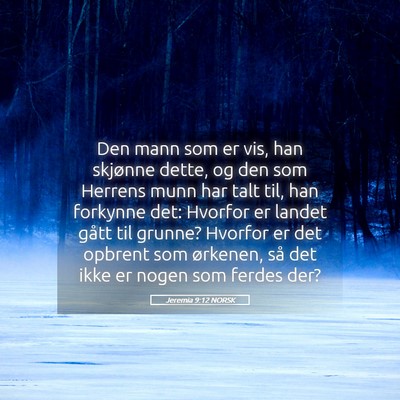 Picture 05 - Jeremia 9:12 NORSK - Den mann som er vis, han skjønne dette, og den - Bible Verse Picture
