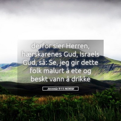 Picture 05 - Jeremia 9:15 NORSK - derfor sier Herren, hærskarenes Gud, Israels - Bible Verse Picture