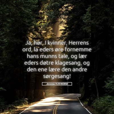 Picture 05 - Jeremia 9:20 NORSK - Ja, hør, I kvinner, Herrens ord, la eders øre - Bible Verse Picture