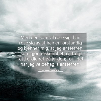Picture 05 - Jeremia 9:24 NORSK - Men den som vil rose sig, han rose sig av at han - Bible Verse Picture