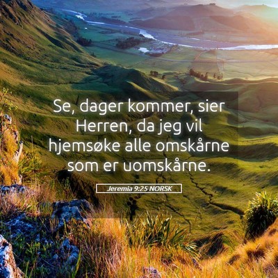 Picture 05 - Jeremia 9:25 NORSK - Se, dager kommer, sier Herren, da jeg vil - Bible Verse Picture