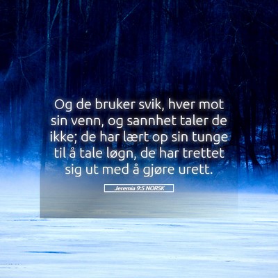 Picture 05 - Jeremia 9:5 NORSK - Og de bruker svik, hver mot sin venn, og sannhet - Bible Verse Picture