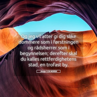 Picture 05 - Jesaja 1:26 NORSK - Og jeg vil atter gi dig slike dommere som i - Bible Verse Picture
