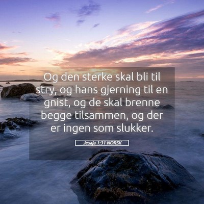 Picture 05 - Jesaja 1:31 NORSK - Og den sterke skal bli til stry, og hans gjerning - Bible Verse Picture