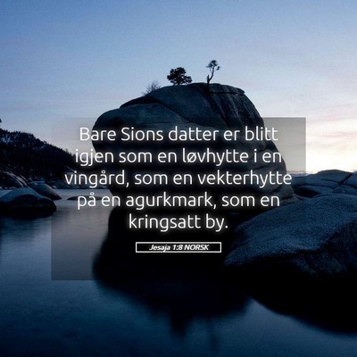 Picture 05 - Jesaja 1:8 NORSK - Bare Sions datter er blitt igjen som en løvhytte - Bible Verse Picture