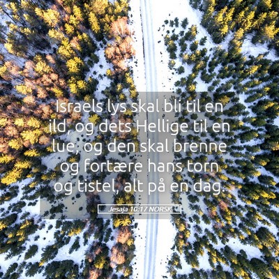 Picture 05 - Jesaja 10:17 NORSK - Israels lys skal bli til en ild, og dets Hellige - Bible Verse Picture