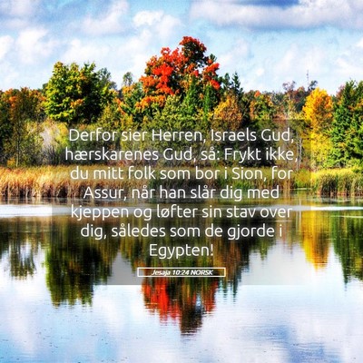 Picture 05 - Jesaja 10:24 NORSK - Derfor sier Herren, Israels Gud, hærskarenes - Bible Verse Picture