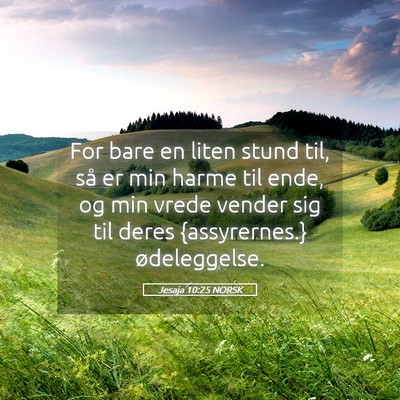 Picture 05 - Jesaja 10:25 NORSK - For bare en liten stund til, så er min harme til - Bible Verse Picture