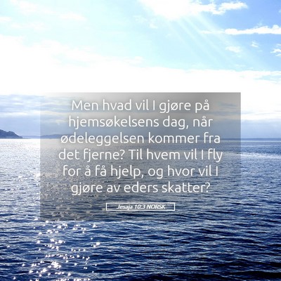 Picture 05 - Jesaja 10:3 NORSK - Men hvad vil I gjøre på hjemsøkelsens dag, - Bible Verse Picture