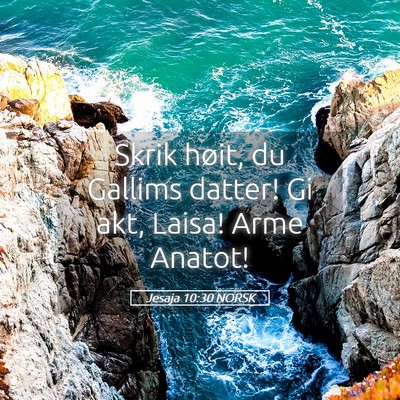 Picture 05 - Jesaja 10:30 NORSK - Skrik høit, du Gallims datter! Gi akt, Laisa! - Bible Verse Picture