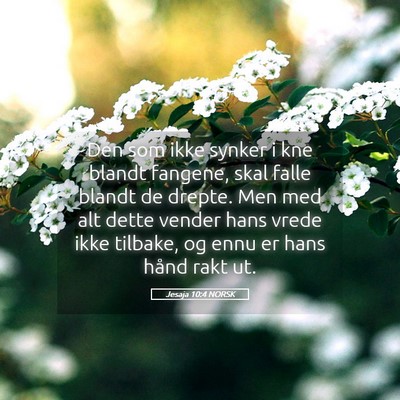 Picture 05 - Jesaja 10:4 NORSK - Den som ikke synker i kne blandt fangene, skal - Bible Verse Picture