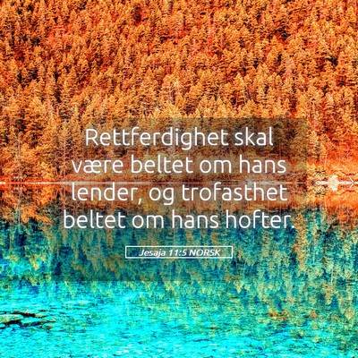 Picture 05 - Jesaja 11:5 NORSK - Rettferdighet skal være beltet om hans lender, - Bible Verse Picture