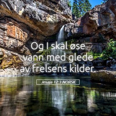 Picture 05 - Jesaja 12:3 NORSK - Og I skal øse vann med glede av frelsens - Bible Verse Picture