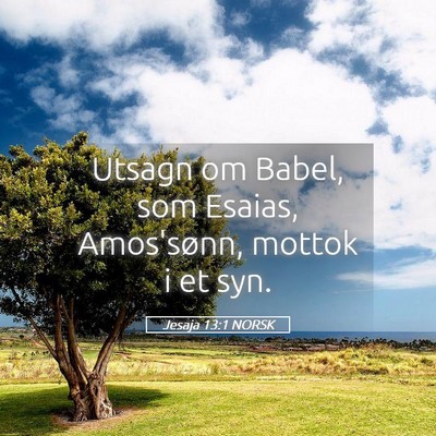 Picture 05 - Jesaja 13:1 NORSK - Utsagn om Babel, som Esaias, Amos'sønn, mottok i - Bible Verse Picture
