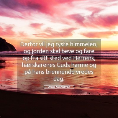 Picture 05 - Jesaja 13:13 NORSK - Derfor vil jeg ryste himmelen, og jorden skal - Bible Verse Picture
