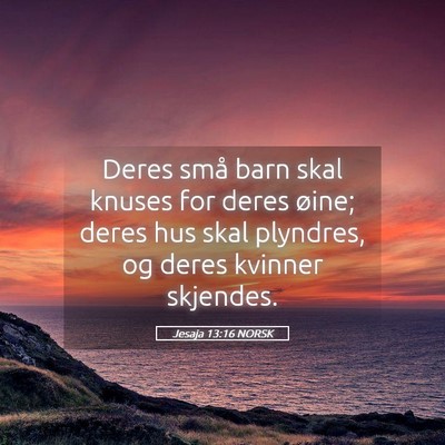 Picture 05 - Jesaja 13:16 NORSK - Deres små barn skal knuses for deres øine; - Bible Verse Picture