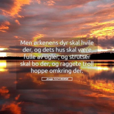 Picture 05 - Jesaja 13:21 NORSK - Men ørkenens dyr skal hvile der, og dets hus - Bible Verse Picture