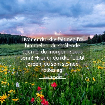 Picture 05 - Jesaja 14:12 NORSK - Hvor er du ikke falt ned fra himmelen, du - Bible Verse Picture