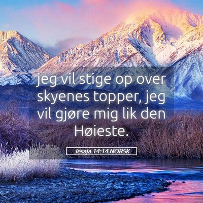Picture 05 - Jesaja 14:14 NORSK - jeg vil stige op over skyenes topper, jeg vil - Bible Verse Picture