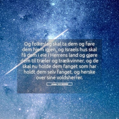 Picture 05 - Jesaja 14:2 NORSK - Og folkeslag skal ta dem og føre dem hjem igjen, - Bible Verse Picture