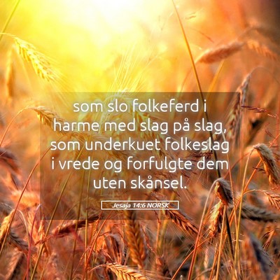 Picture 05 - Jesaja 14:6 NORSK - som slo folkeferd i harme med slag på slag, som - Bible Verse Picture