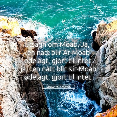 Picture 05 - Jesaja 15:1 NORSK - Utsagn om Moab. Ja, i en natt blir Ar-Moab - Bible Verse Picture
