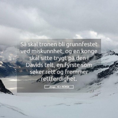 Picture 05 - Jesaja 16:5 NORSK - Så skal tronen bli grunnfestet ved miskunnhet, - Bible Verse Picture